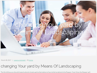 http://daltonburke7.blogminds.com/changing-your-yard-by-means-of-landscaping-2085880